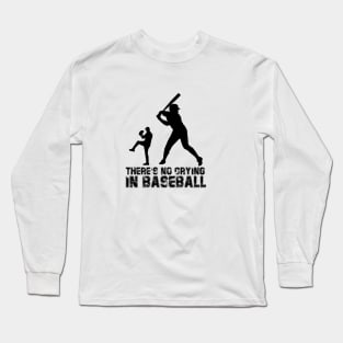 There Is No Crying In Baseball Long Sleeve T-Shirt